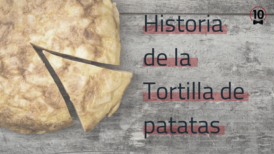 Eres un fan de la tortilla de patatas Camarero10 os trae su historia.