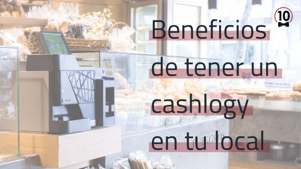 Beneficios de tener un cashlogy en tu local de hostelería